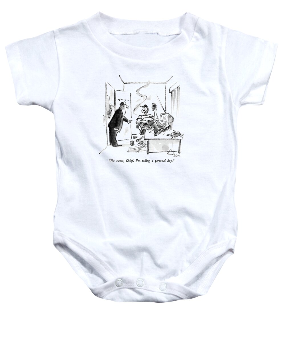 

 Employee To Employer Who Has Caught Him In The Office Baby Onesie featuring the drawing No Sweat, Chief. I'm Taking A Personal Day by Lee Lorenz