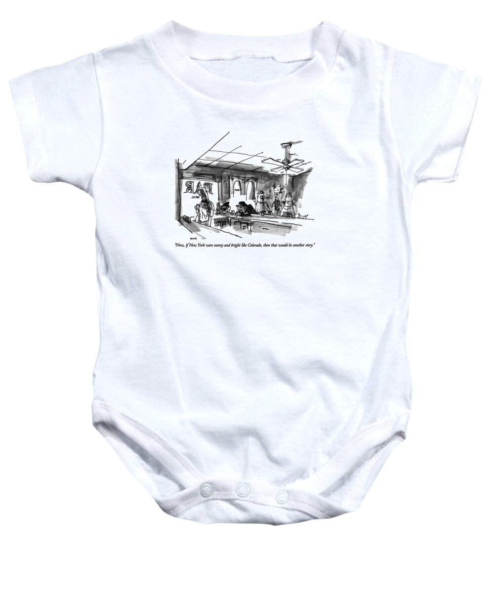 

 Drunk In Bar Says To Bar Patrons. Regional Baby Onesie featuring the drawing Now, If New York Were Sunny And Bright Like by George Booth