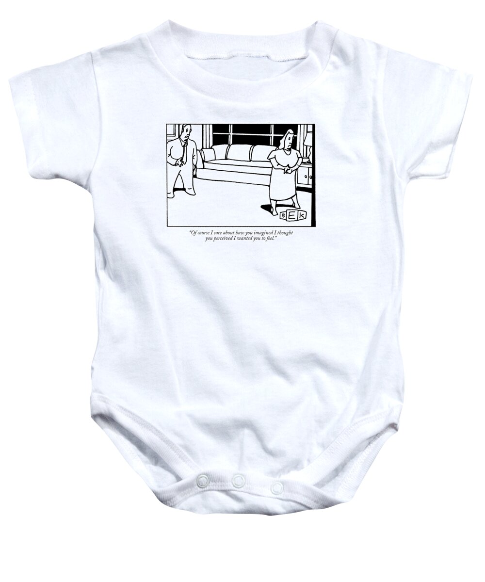 Relationships Baby Onesie featuring the drawing Of Course I Care About How You Imagined I Thought by Bruce Eric Kaplan