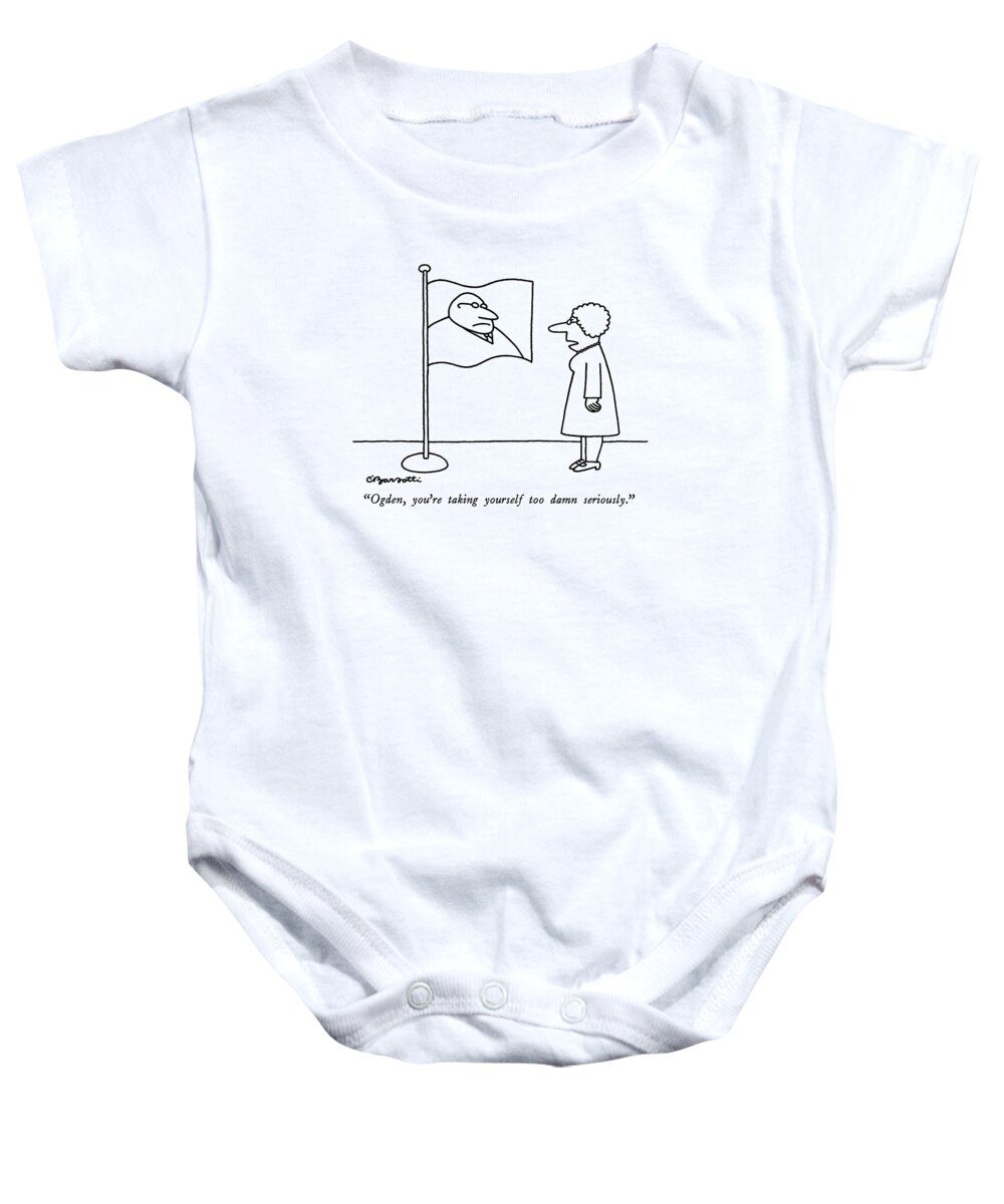 

 Wife To Flag With Husband's Likeness. 
Marriage Baby Onesie featuring the drawing Ogden, You're Taking Yourself Too Damn Seriously by Charles Barsotti