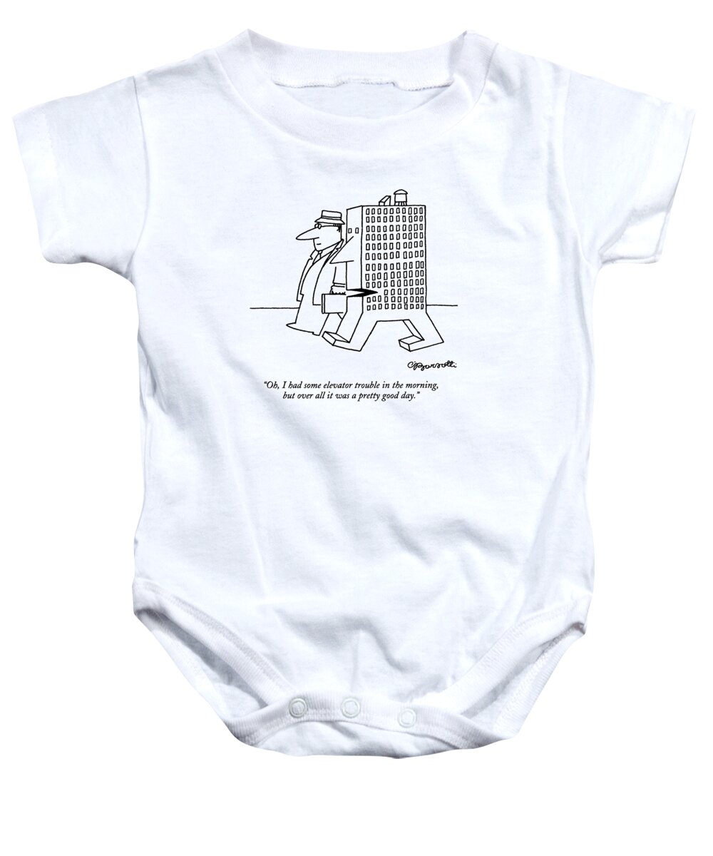 
(a Small Anthropomorphic Office Building Says To A Normal Man)
Urban Baby Onesie featuring the drawing Oh, I Had Some Elevator Trouble In The Morning by Charles Barsotti