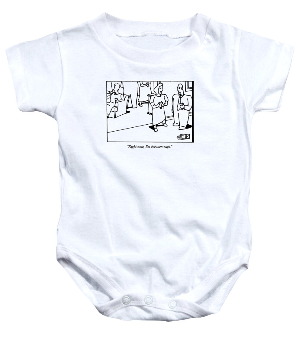 
 Man Says To Woman At Cocktail Party. Fitness Baby Onesie featuring the drawing Right Now, I'm Between Naps by Bruce Eric Kaplan