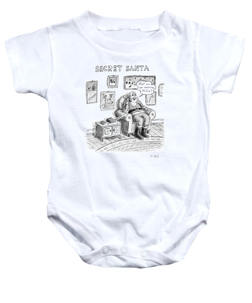 Secret Santa Baby Onesie featuring the drawing Santa Says What Are You Wearing by Roz Chast