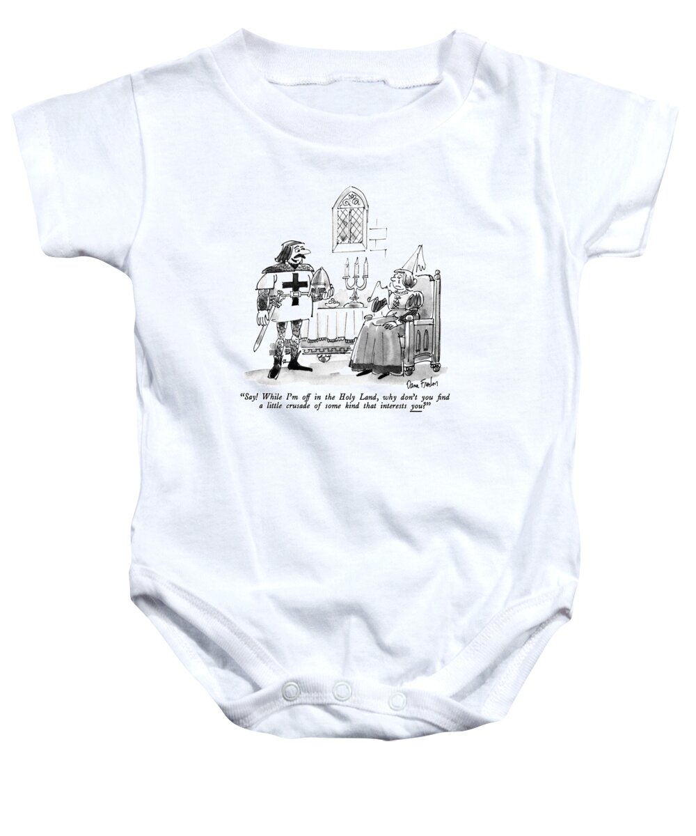 

 Medieval Knight To Wife Who Weeps At His Departure. 
Men Baby Onesie featuring the drawing Say! While I'm Off In The Holy Land by Dana Fradon