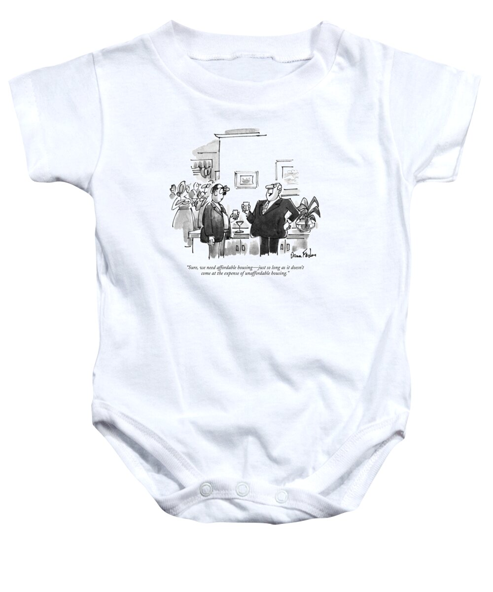 
(man's Comment At A Party To Another Man)
Real Estate Baby Onesie featuring the drawing Sure, We Need Affordable Housing - Just So Long by Dana Fradon