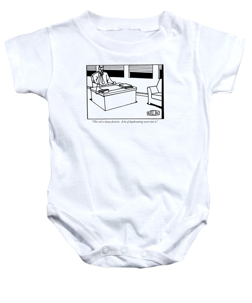 
(man At Desk On Telephone.) Business Baby Onesie featuring the drawing This Isn't A Hasty Decision. A Lot by Bruce Eric Kaplan
