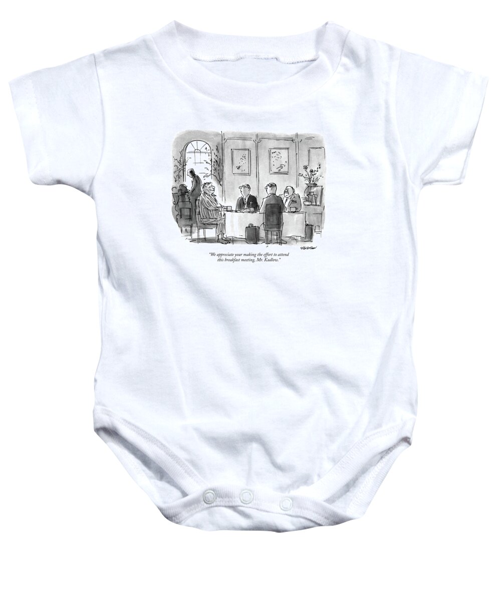 

 Businessman To Another At The Table In His Pajamas. Business Baby Onesie featuring the drawing We Appreciate Your Making The Effort To Attend by James Stevenson