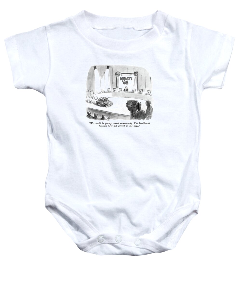 

 Announcer As Tiny Clown Car Rolls Onto Stage. Refers To 6 Democratic Candidates. 
Politics Baby Onesie featuring the drawing We Should Be Getting Started Momentarily by Warren Miller