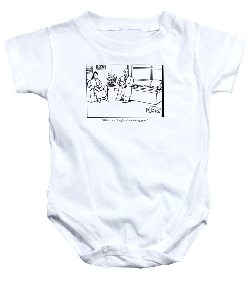 Doctors - Doctors And Patients Baby Onesie featuring the drawing Well, As We Thought, It's Something Gross by Bruce Eric Kaplan