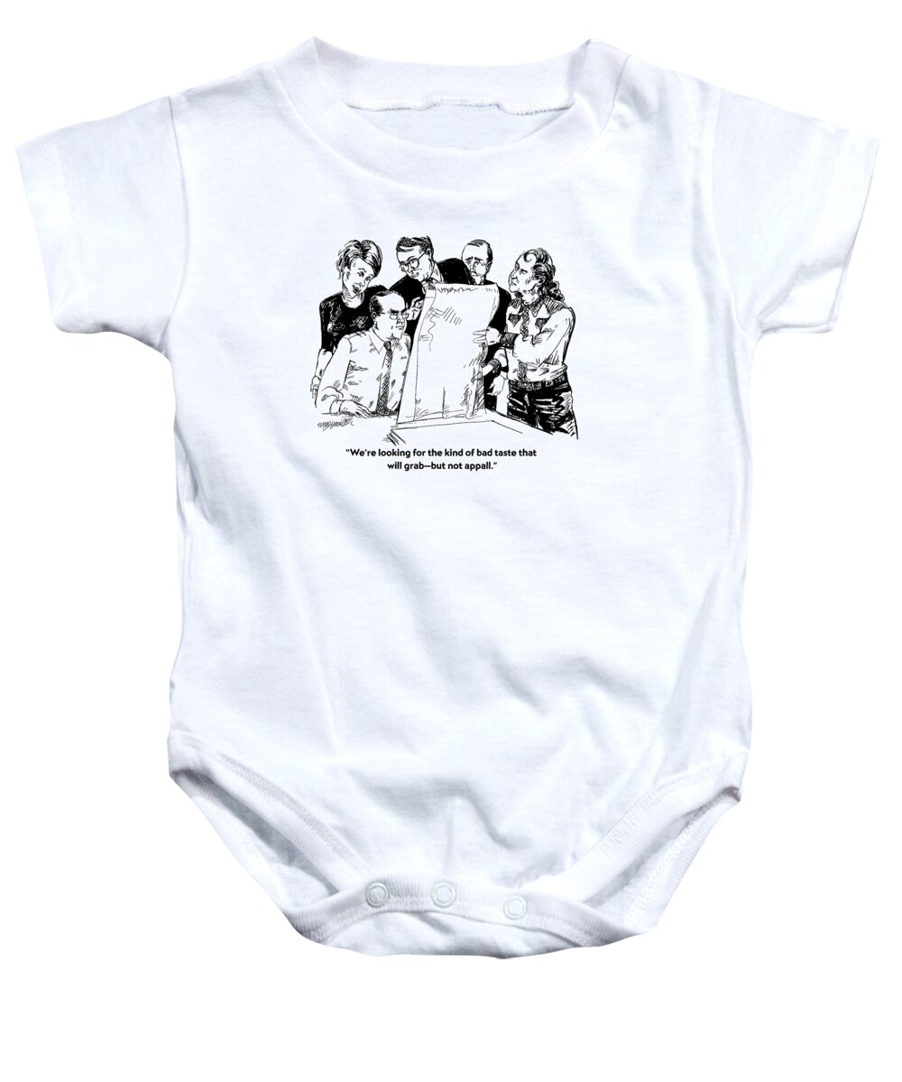 Business Baby Onesie featuring the drawing We're Looking For The Kind Of Bad Taste That by William Hamilton