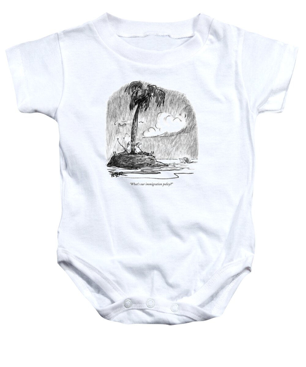 Shipwrecked Baby Onesie featuring the drawing What's Our Immigration Policy? by Robert Weber