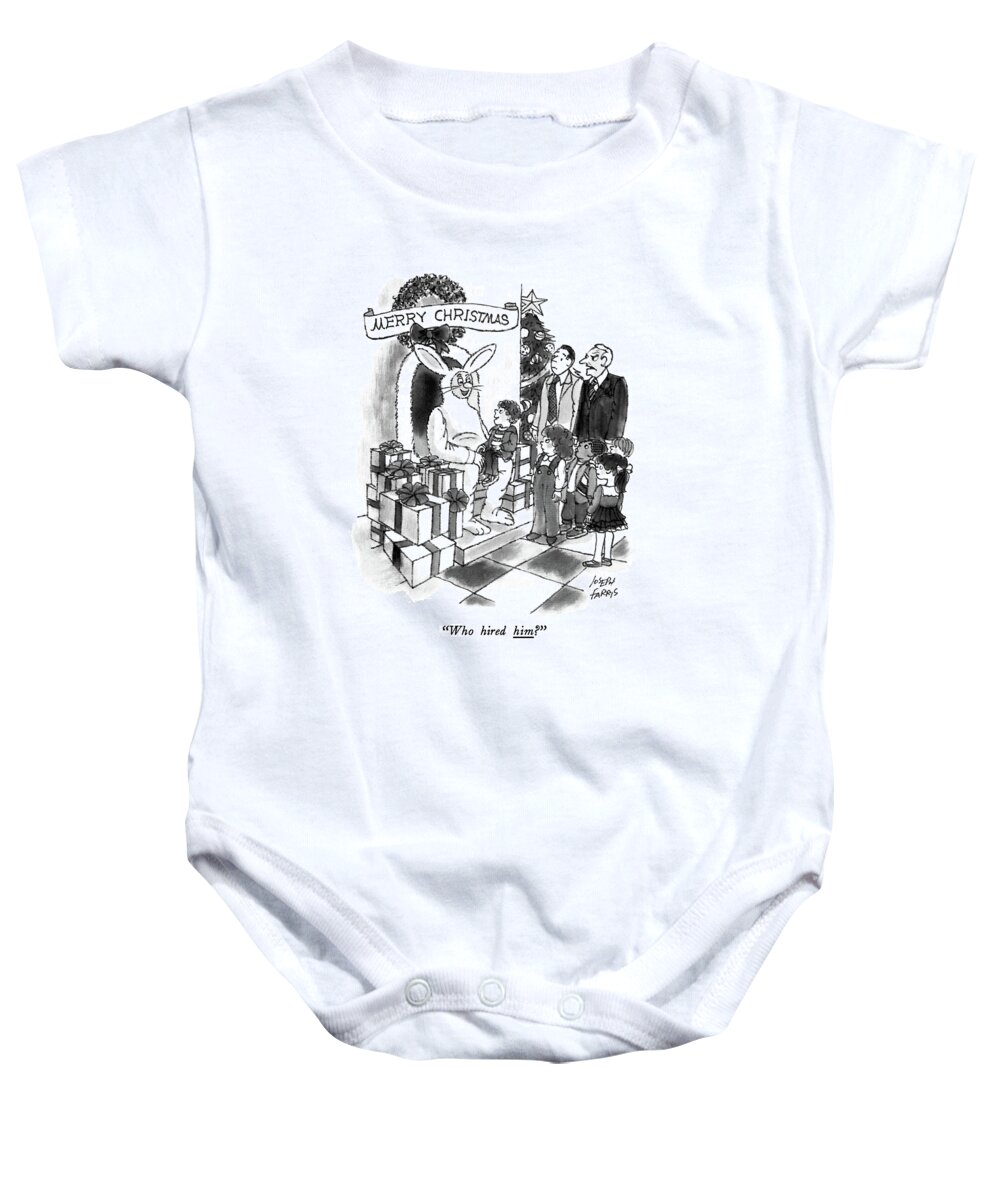 
 Store Manager Asks About A Man Dressed As The Easter Bunny Instead Of Santa Claus. 
Holidays Baby Onesie featuring the drawing Who Hired Him? by Joseph Farris