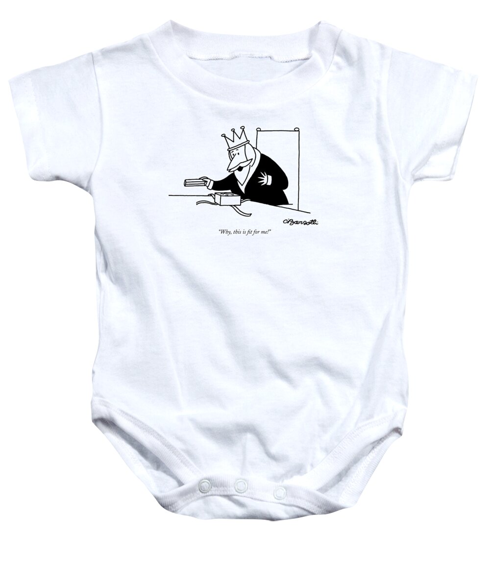 
 (king Opening Gift.) Royalty Baby Onesie featuring the drawing Why, This Is Fit For Me! by Charles Barsotti