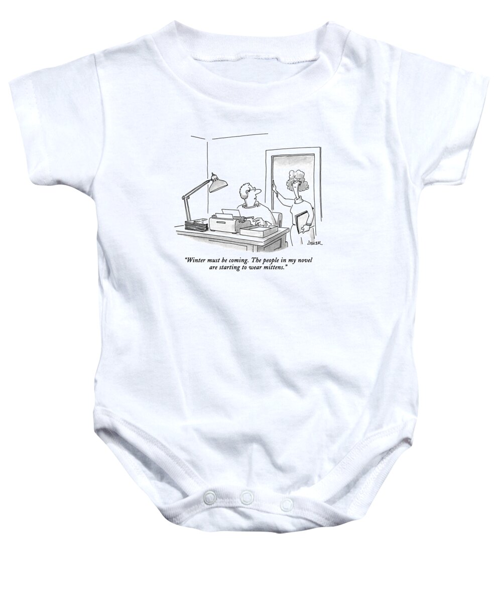 

(man Speaking To His Wife As He Sits At His Typewriter.)
Writing Baby Onesie featuring the drawing Winter Must Be Coming. The People In My Novel by Jack Ziegler