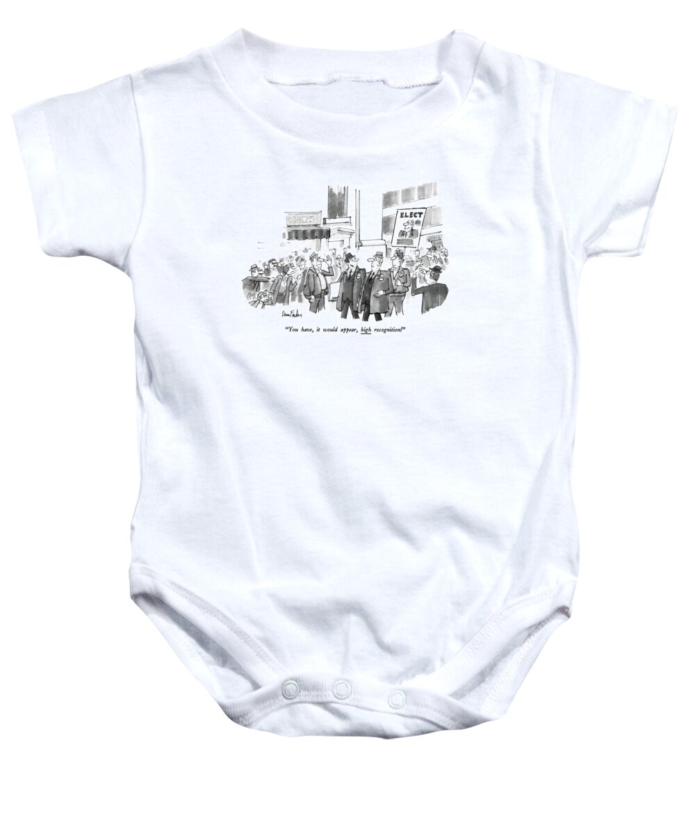 Politics Baby Onesie featuring the drawing You Have, It Would Appear, High Recognition! by Dana Fradon