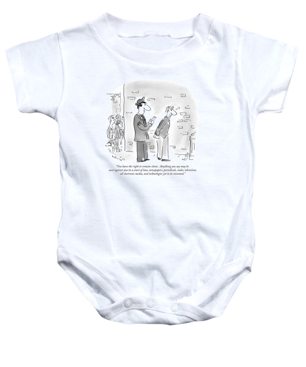 Miranda Rights Baby Onesie featuring the drawing You Have The Right To Remain Silent. Anything by Arnie Levin