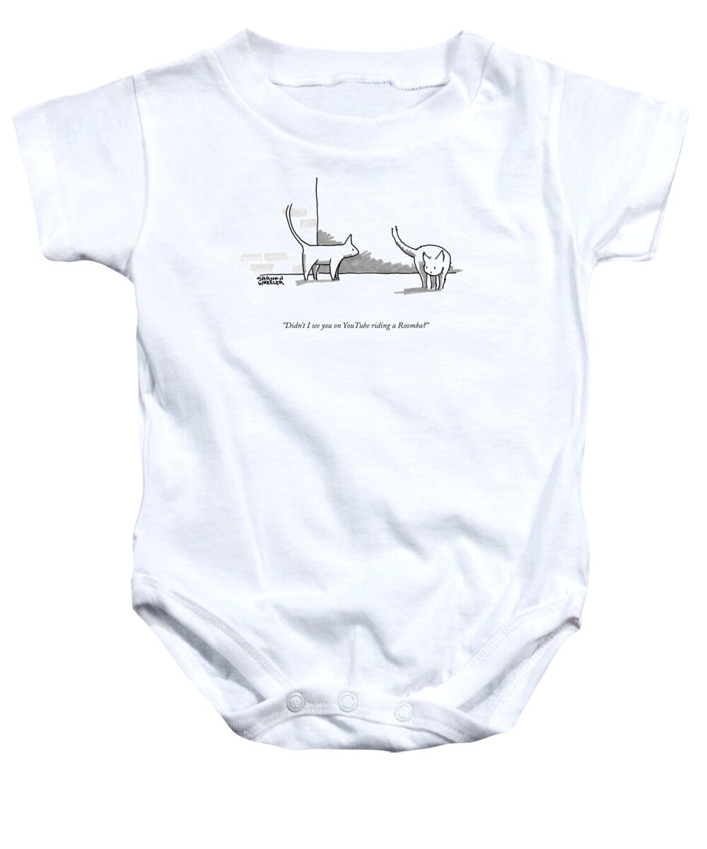 Didn't I See You On Youtube Riding A Roomba? Baby Onesie featuring the drawing Didn't I See You On Youtube Riding A Roomba? by Shannon Wheeler
