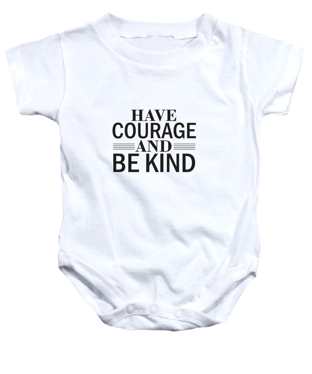 Have Courage And Be Kind Baby Onesie featuring the mixed media Have courage and be kind by Studio Grafiikka