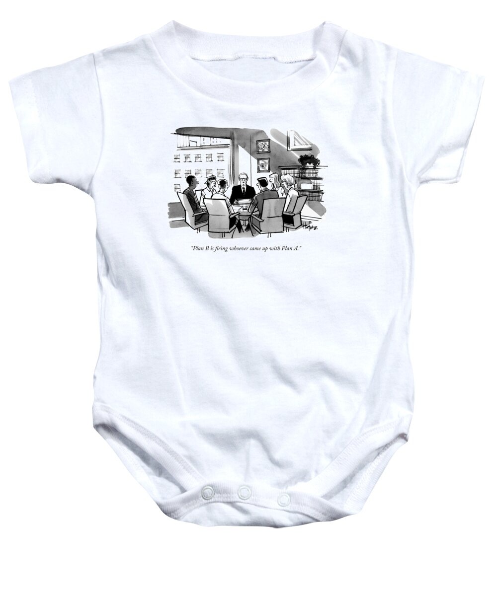 plan B Is Firing Whoever Came Up With Plan A.� Baby Onesie featuring the drawing Plan B is firing whoever came up with Plan A by Kaamran Hafeez
