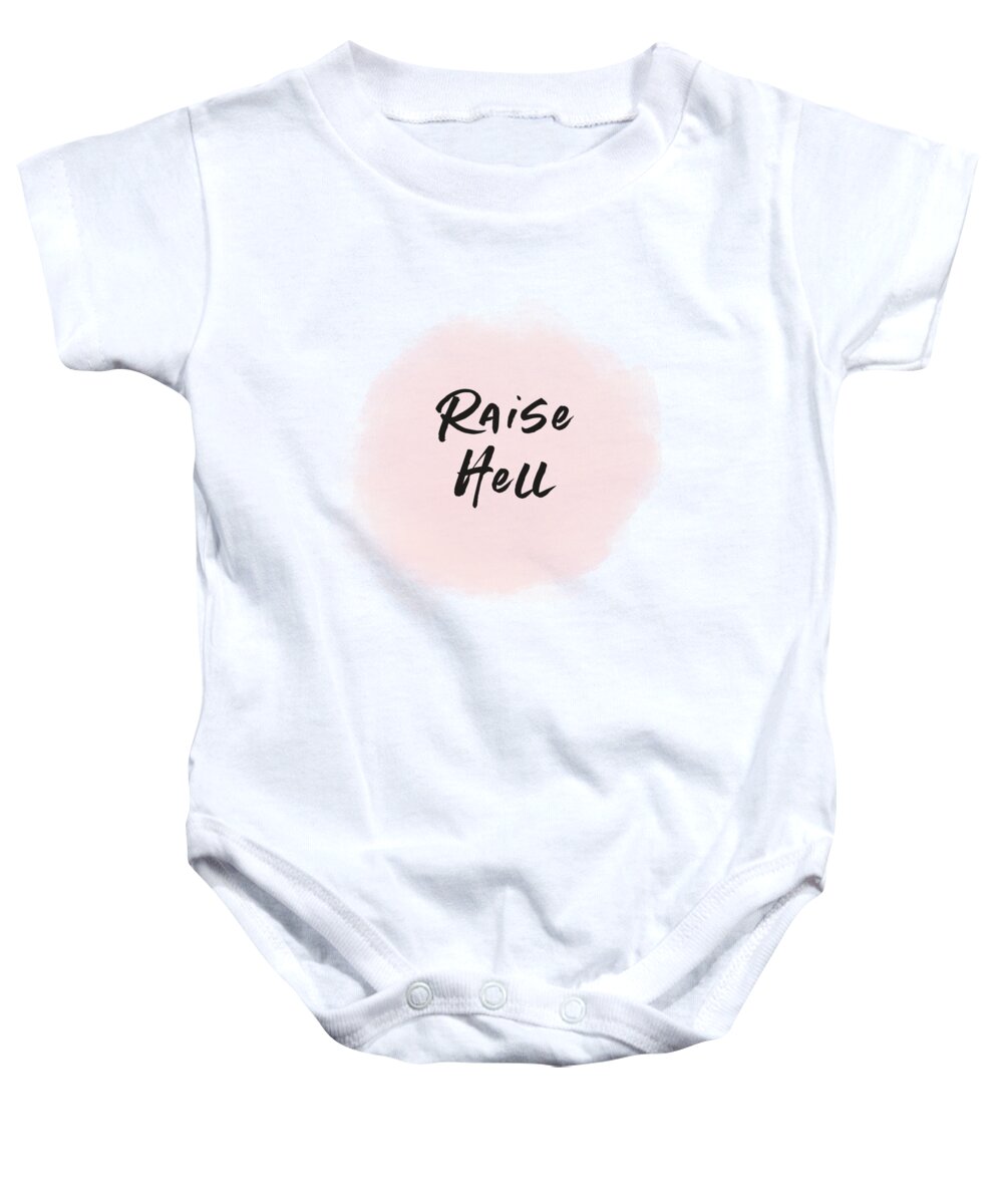 Motivational Baby Onesie featuring the digital art Raise Hell- Art by Linda Woods by Linda Woods