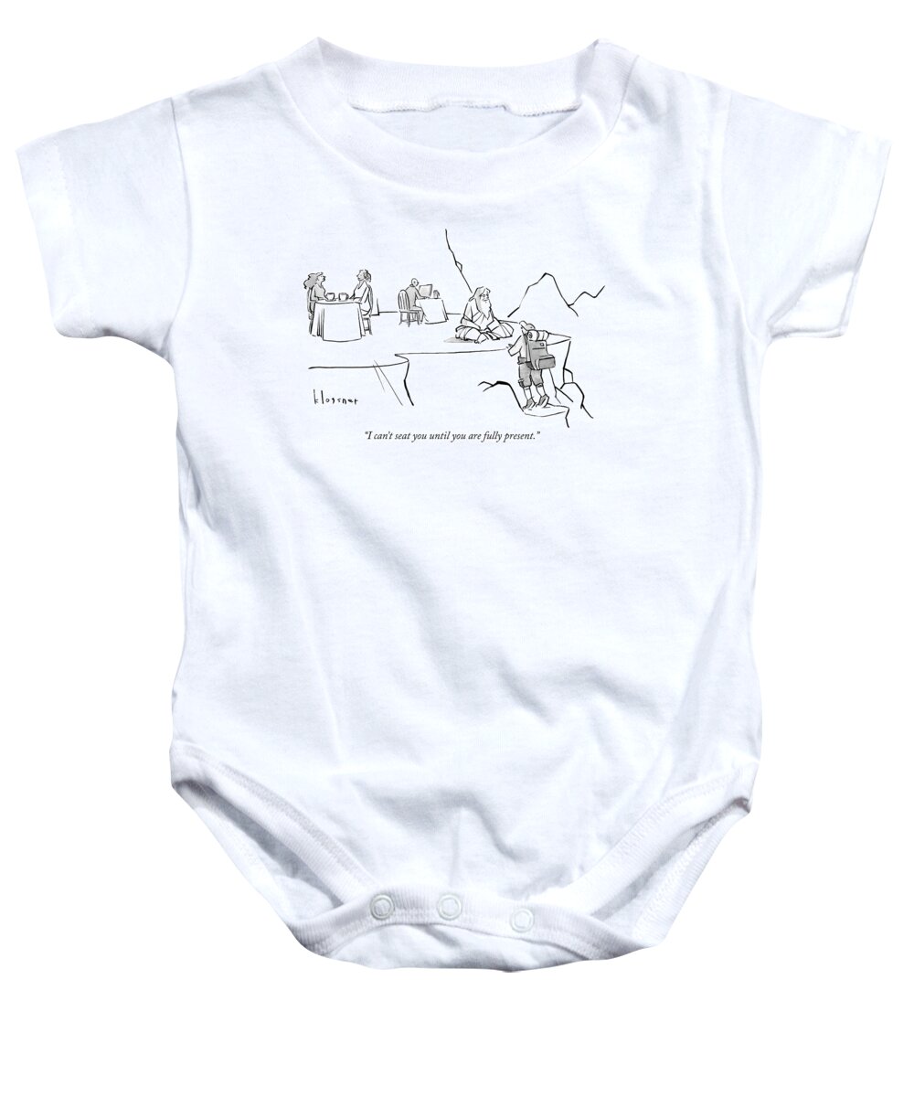 I Can't Seat You Until You Are Fully Present. Baby Onesie featuring the drawing Until you are fully present by John Klossner
