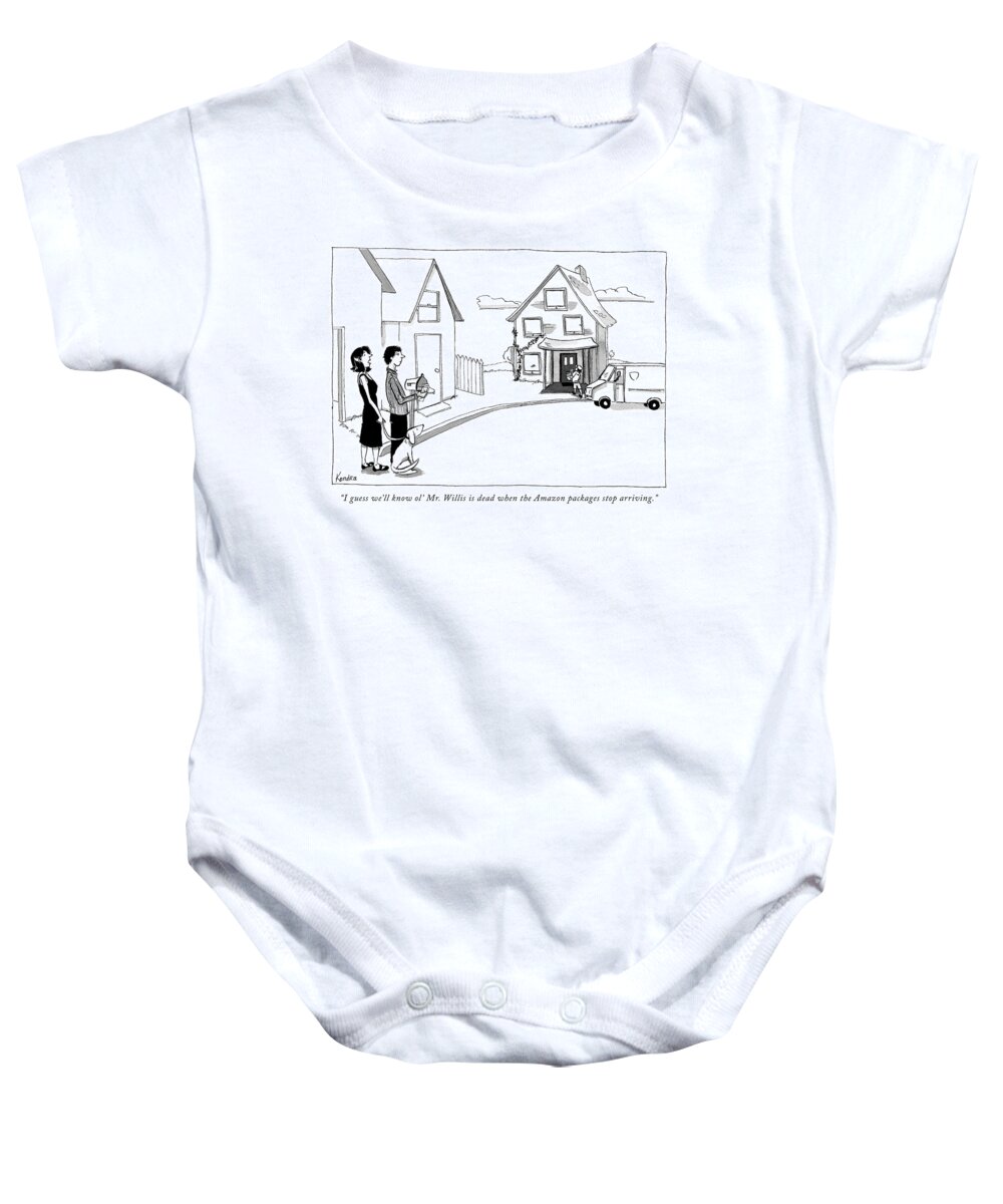 i Guess We'll Know Ol' Mister Willis Is Dead When The Amazon Packages Stop Arriving.� Baby Onesie featuring the drawing When the Amazon packages stop arriving by Kendra Allenby
