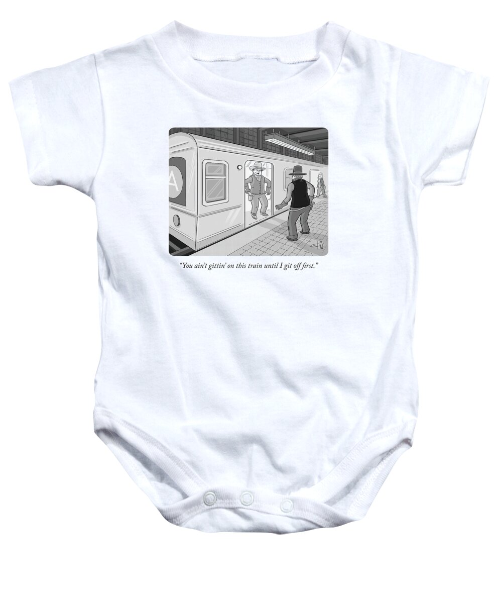 “you Ain’t Gitting On This Train Until I Git Off First.” Baby Onesie featuring the drawing Gitten On This Train by Ellis Rosen