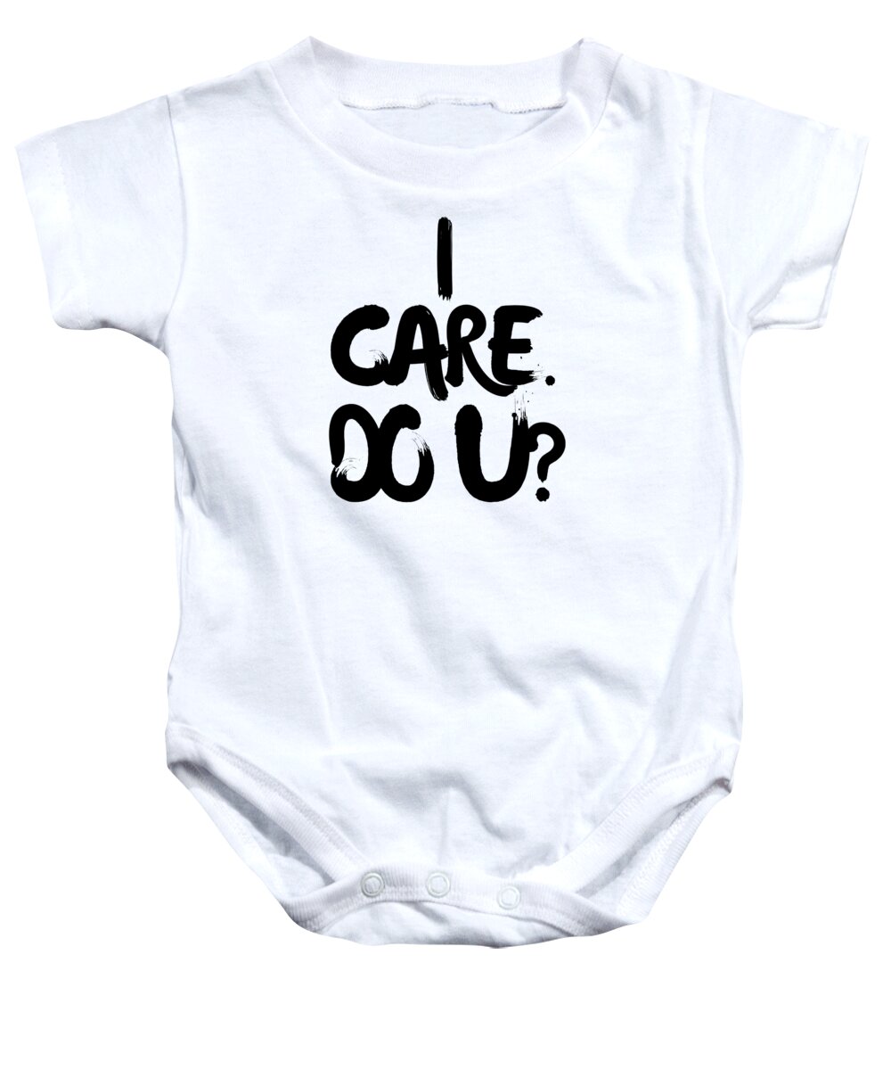 Ireallydontcare Baby Onesie featuring the drawing I Care. Do U? by Unhinged Artistry