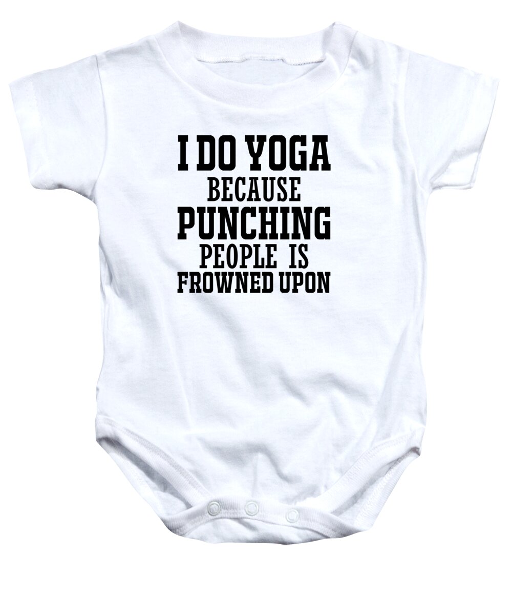 Funny Baby Onesie featuring the digital art I Do Yoga Because Punching People Is Frowned Upon by Jacob Zelazny
