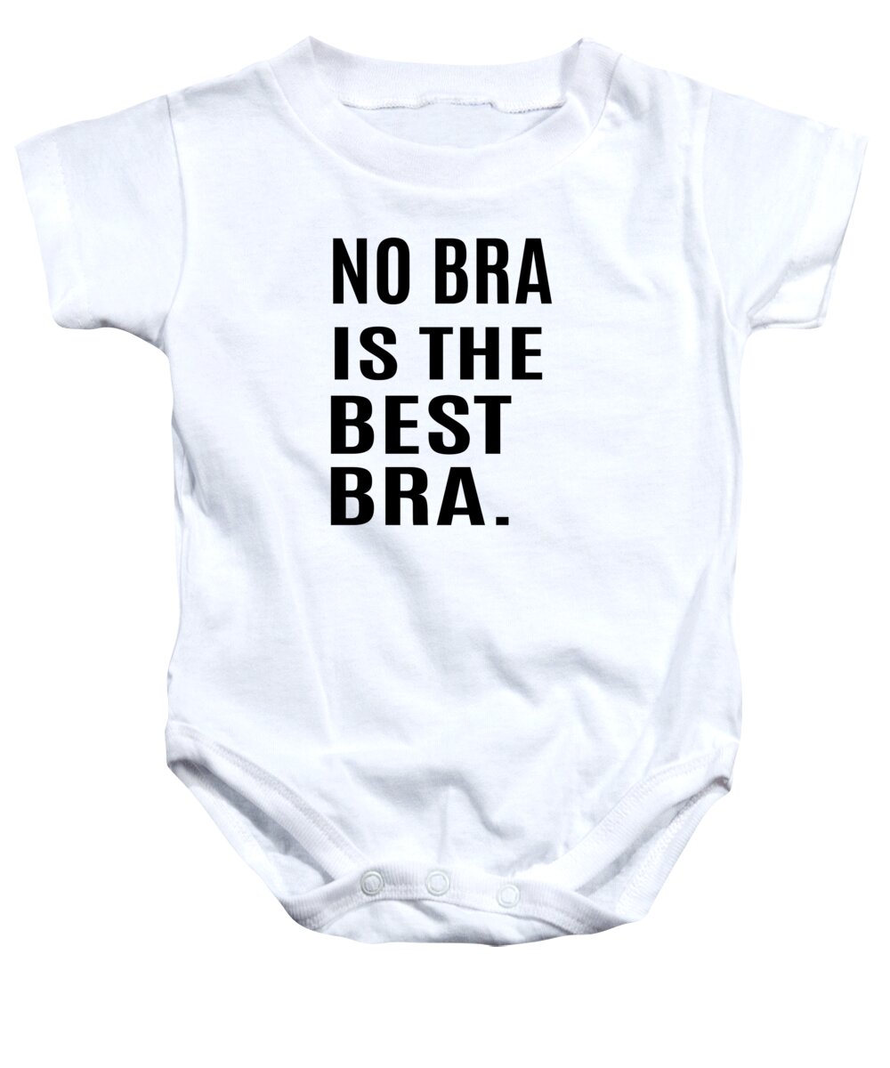 Funny Baby Onesie featuring the digital art No Bra Is The Best Bra by Jacob Zelazny