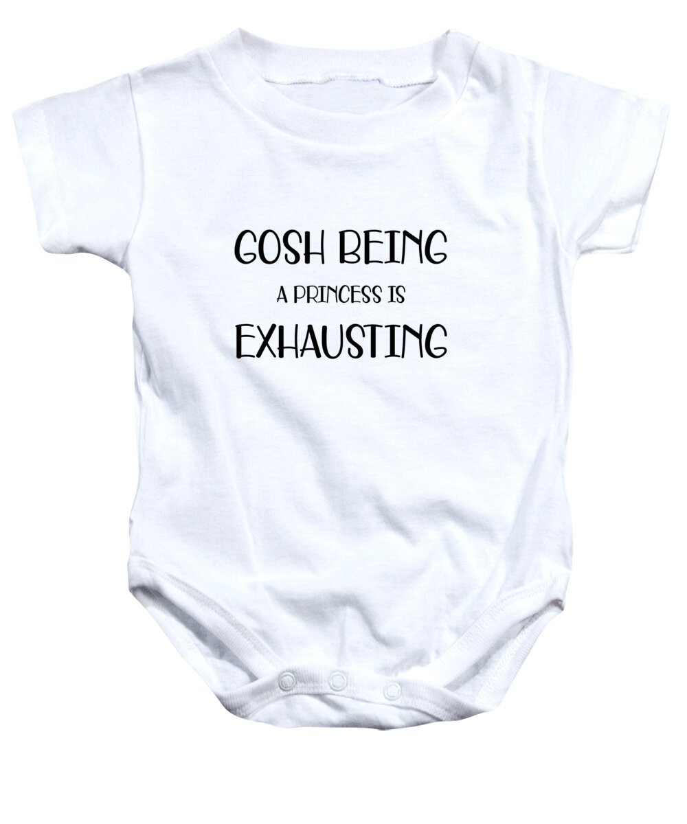 Funny Baby Onesie featuring the digital art Gosh Being A Princess Is Exhausting by Jacob Zelazny