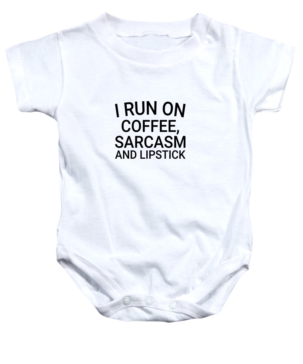 Funny Baby Onesie featuring the digital art I Run On Coffee Sarcasm and Lipstick by Jacob Zelazny