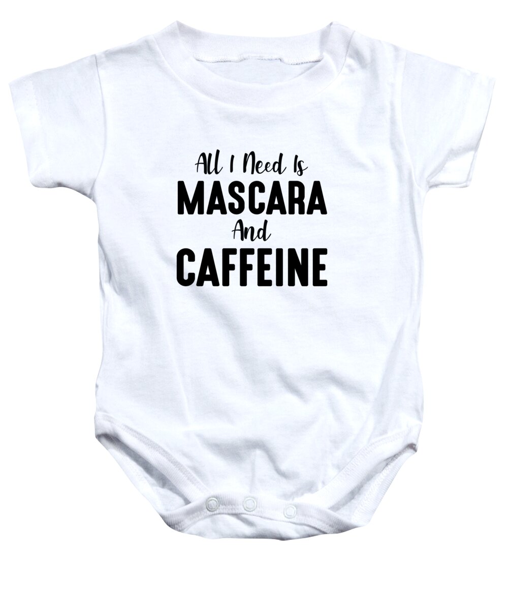 Funny Baby Onesie featuring the digital art All I Need Is Mascara And Caffeine by Jacob Zelazny