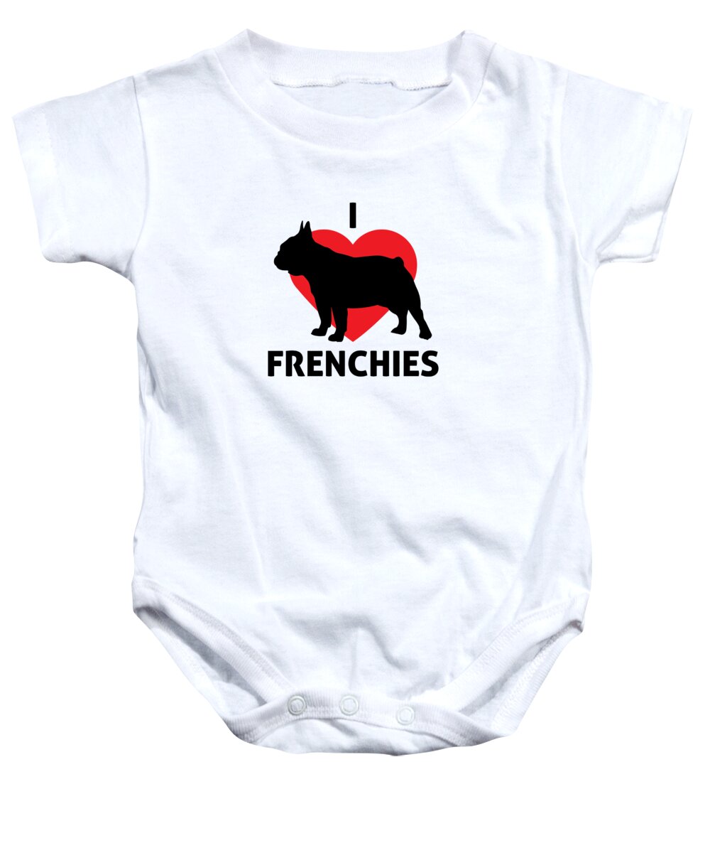 I Love Frenchies Baby Onesie featuring the digital art Animals I Love Frenchies French Bulldog by Jacob Zelazny