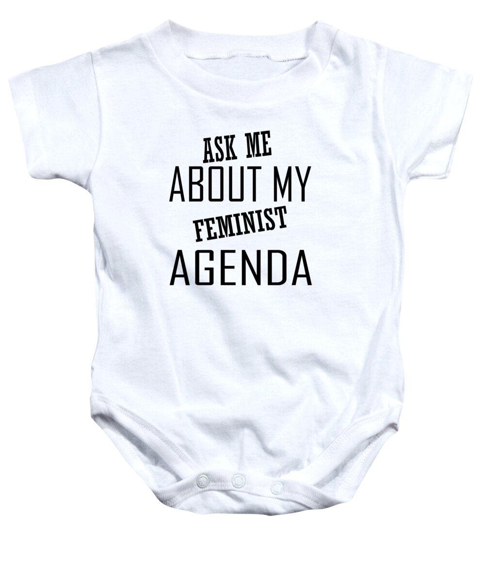 Funny Baby Onesie featuring the digital art Ask Me About My Feminist Agenda by Jacob Zelazny