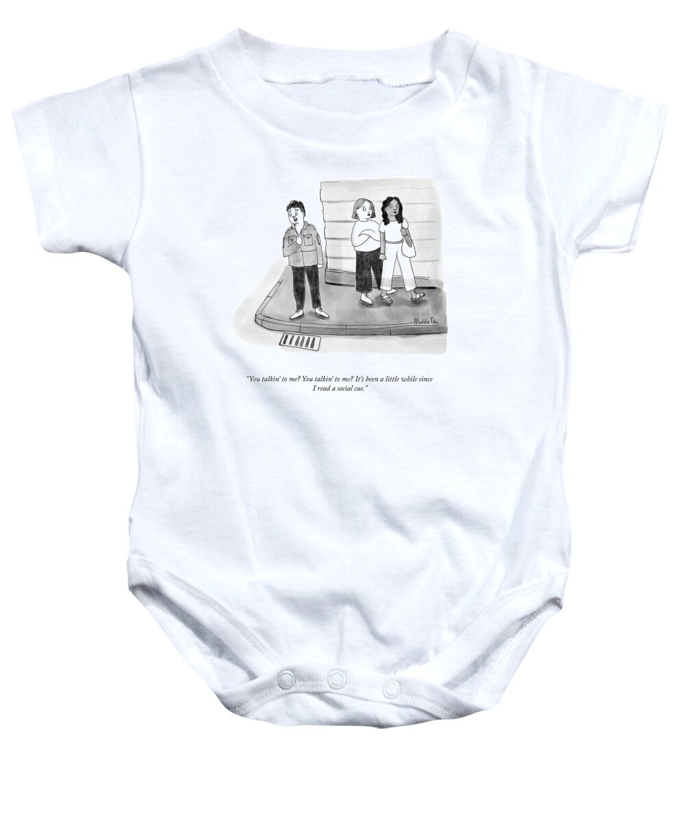 You Talkin' To Me? You Talkin' To Me? It's Been A Little Baby Onesie featuring the drawing Been A While Since I Read A Social Cue by Maddie Dai