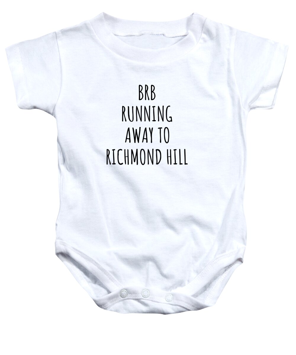 Richmond Hill Gift Baby Onesie featuring the digital art BRB Running Away To Richmond Hill by Jeff Creation
