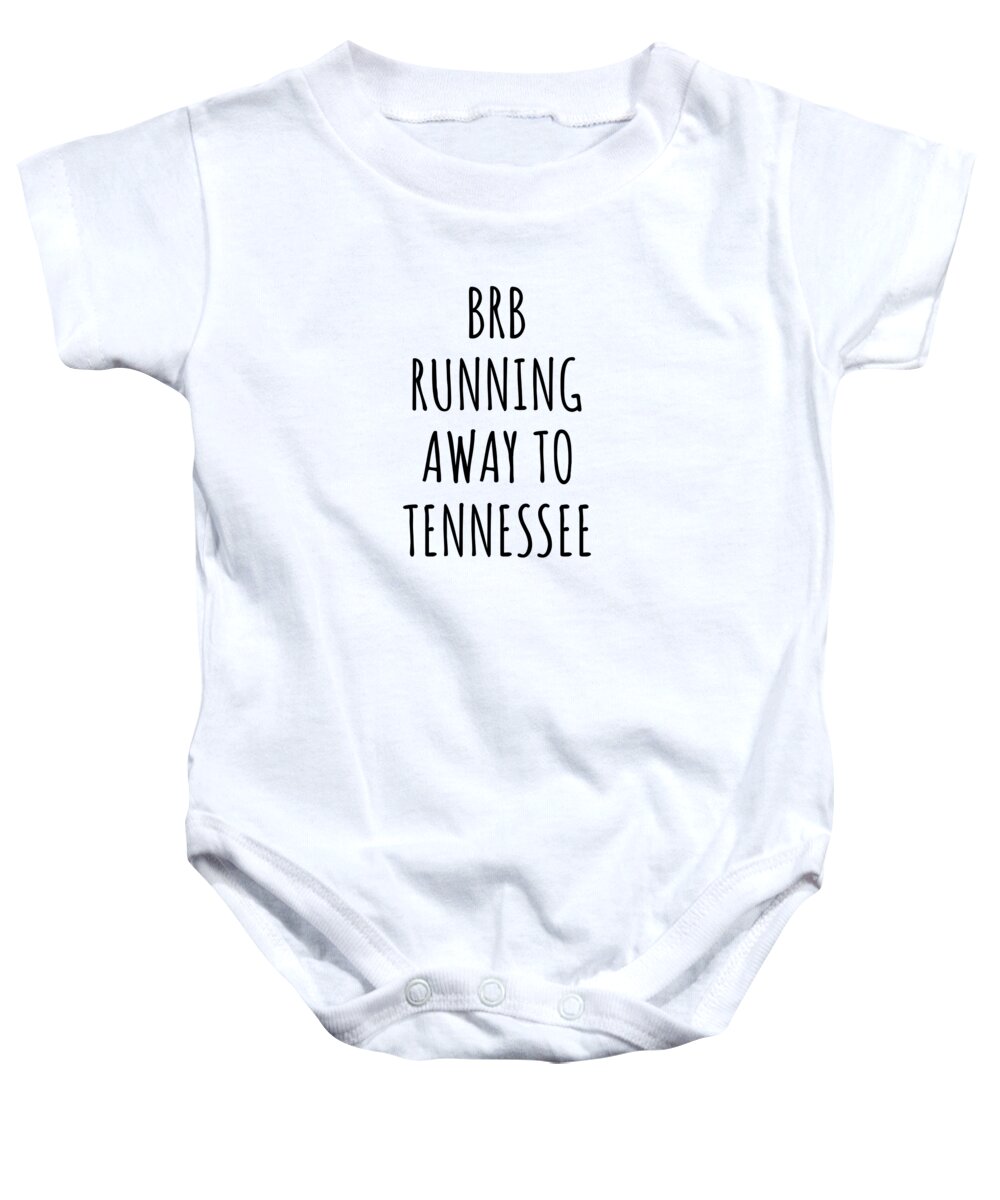 Tennessee Baby Onesie featuring the digital art BRB Running Away To Tennessee Funny Gift for Tennessean Traveler Men Women States Lover Present Idea Quote Gag Joke by Jeff Creation