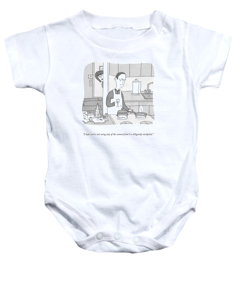 i Hope You're Not Using Any Of The Canned Food I So Diligently Stockpiled. Baby Onesie featuring the drawing Canned Food by Peter C Vey