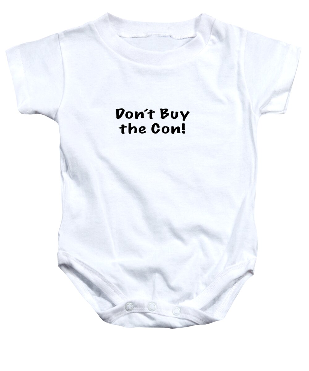 Don't Buy The Con Baby Onesie featuring the photograph Don't Buy the Con Apparel by Mark Stout