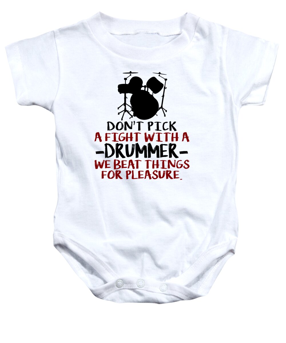 Humor Baby Onesie featuring the digital art Dont Pick A Fight With A Drummer We Beat Things For Pleasure by Jacob Zelazny
