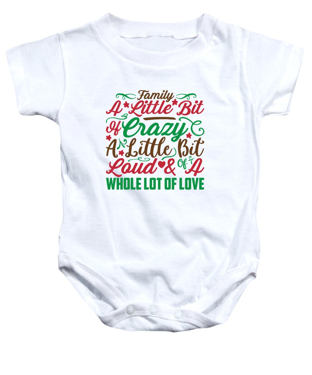 Boxing Day Baby Onesie featuring the digital art Family A Little Bit Of Crazy A Little Bit Of Loud A Whole Lot Of Love by Jacob Zelazny