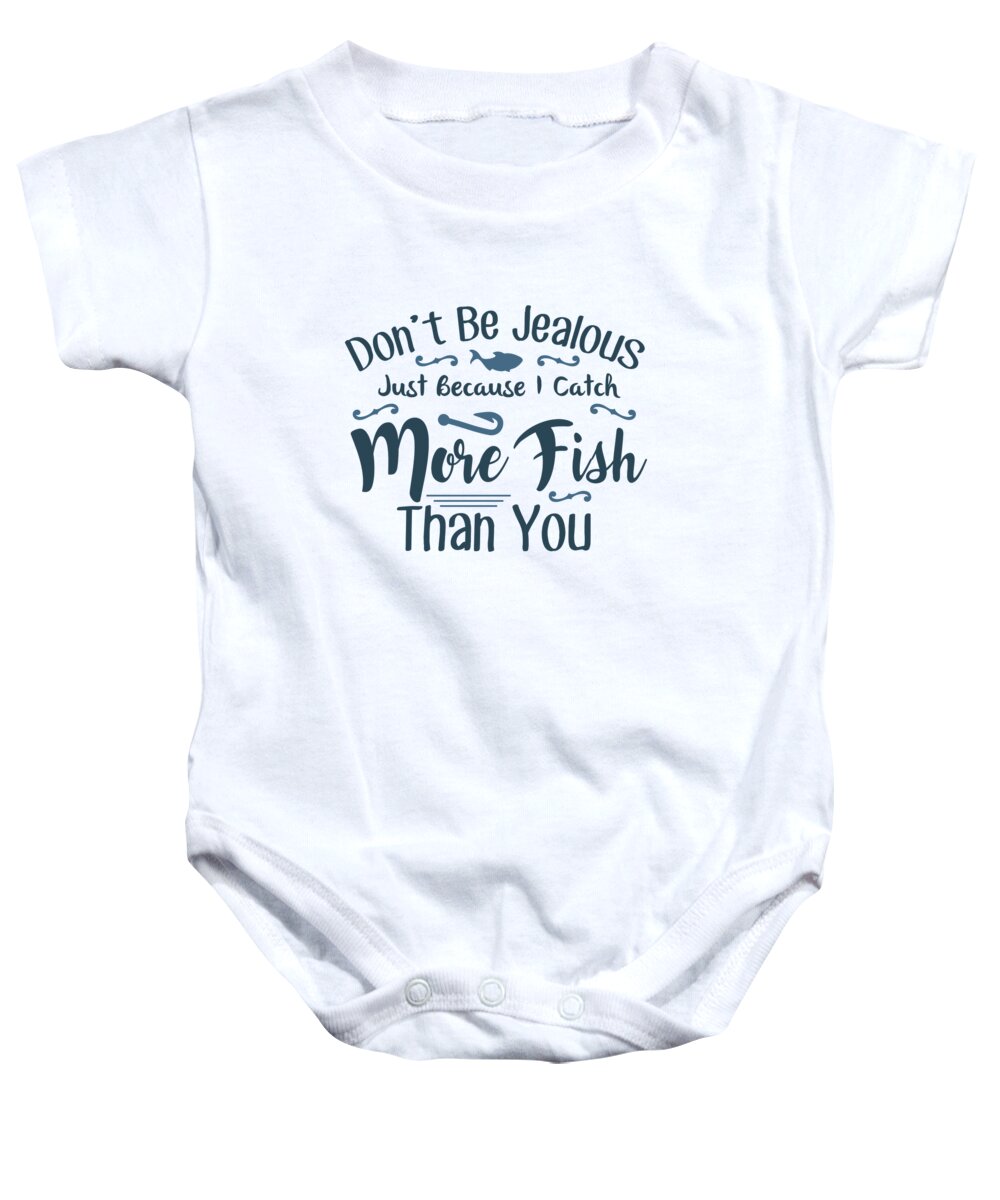 Fishing Baby Onesie featuring the digital art Fishing - Dont be jealous just because I catch more fish than you by Jacob Zelazny