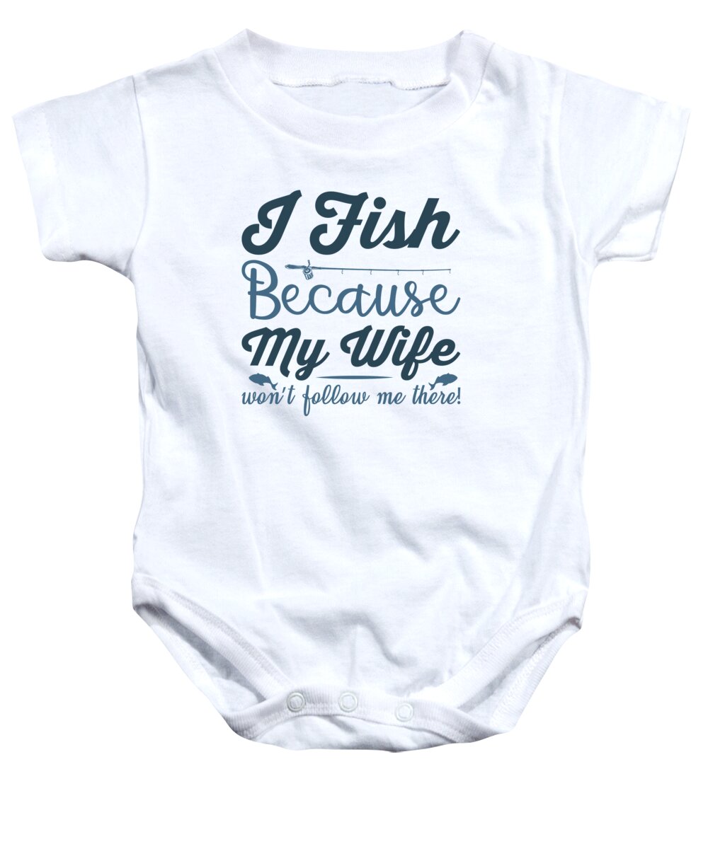 Fishing Baby Onesie featuring the digital art Fishing - I fish because my wife wont follow me there by Jacob Zelazny