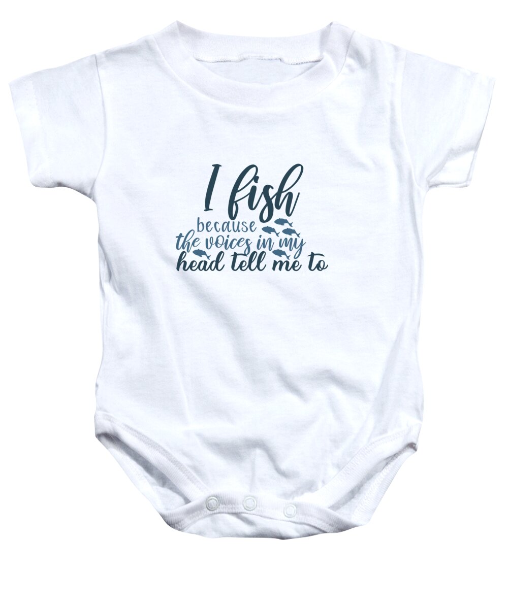 Fishing Baby Onesie featuring the digital art Fishing - I fish because the voices in my head tell me to by Jacob Zelazny