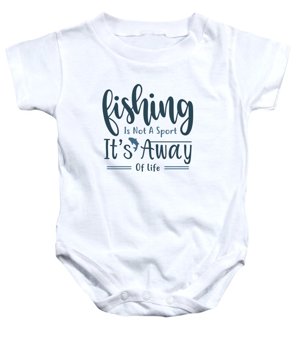 Fishing Baby Onesie featuring the digital art Fishing is not a sport Its away of life by Jacob Zelazny