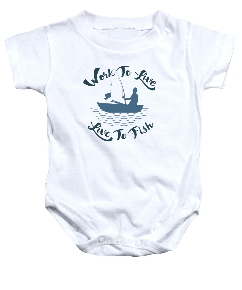 Fishing Baby Onesie featuring the digital art Fishing - Work to Live Live to Fish by Jacob Zelazny