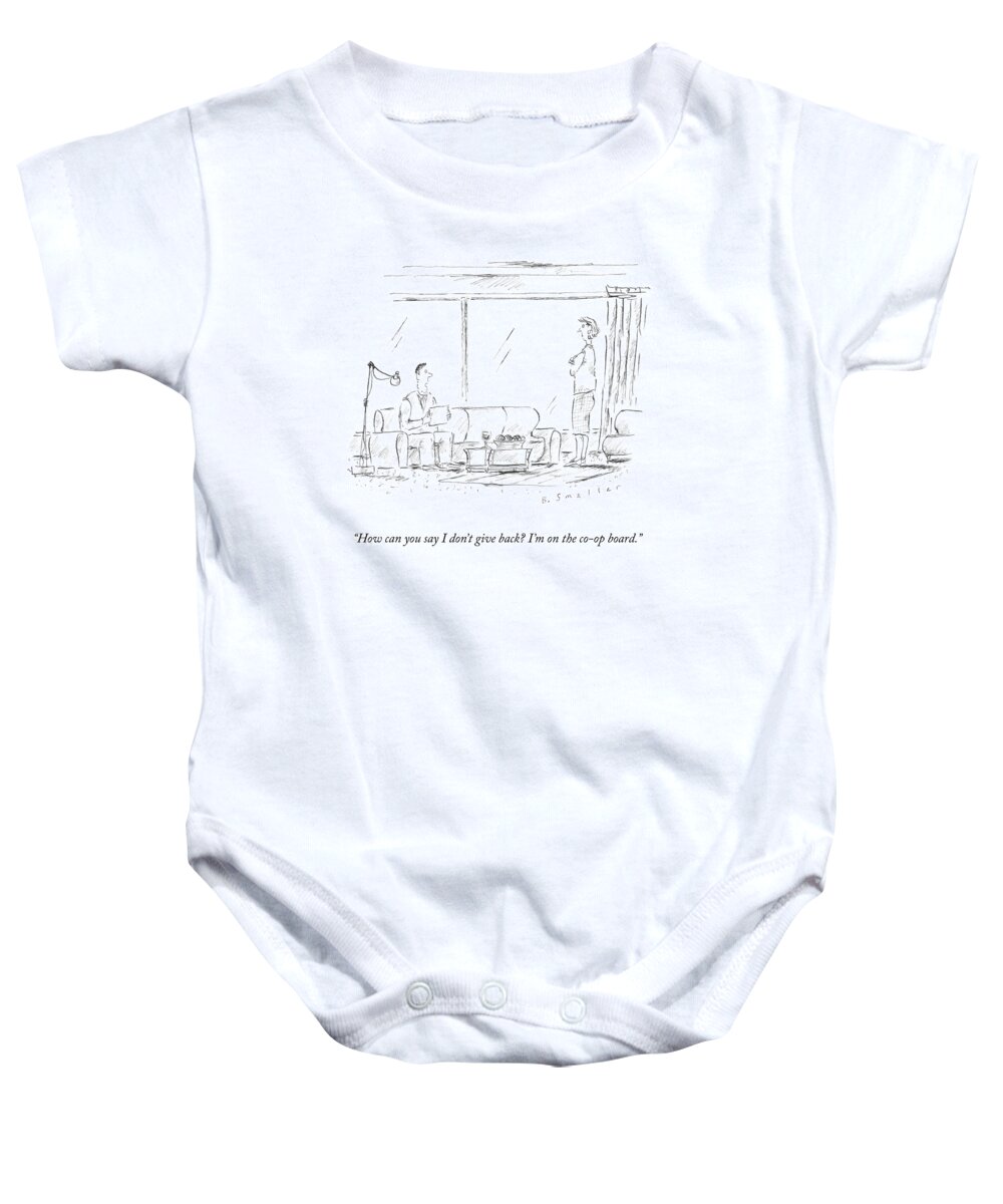 how Can You Say I Don't Give Back? I'm On The Co-op Board. Co-op Board Baby Onesie featuring the drawing Give Back by Barbara Smaller