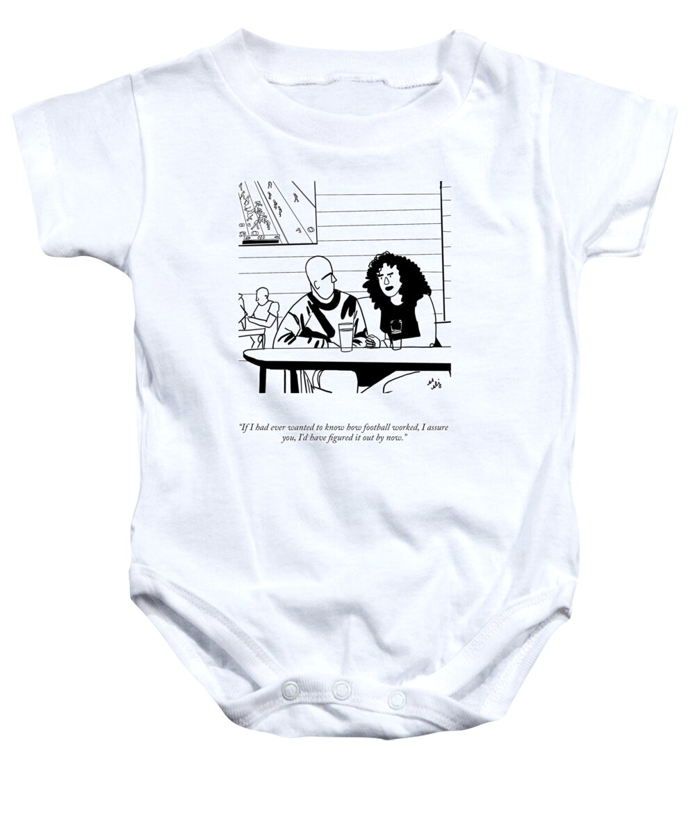 If I Had Ever Wanted To Know How Football Worked Baby Onesie featuring the drawing How Football Works by Sammi Skolmoski and Sophie Lucido Johnson