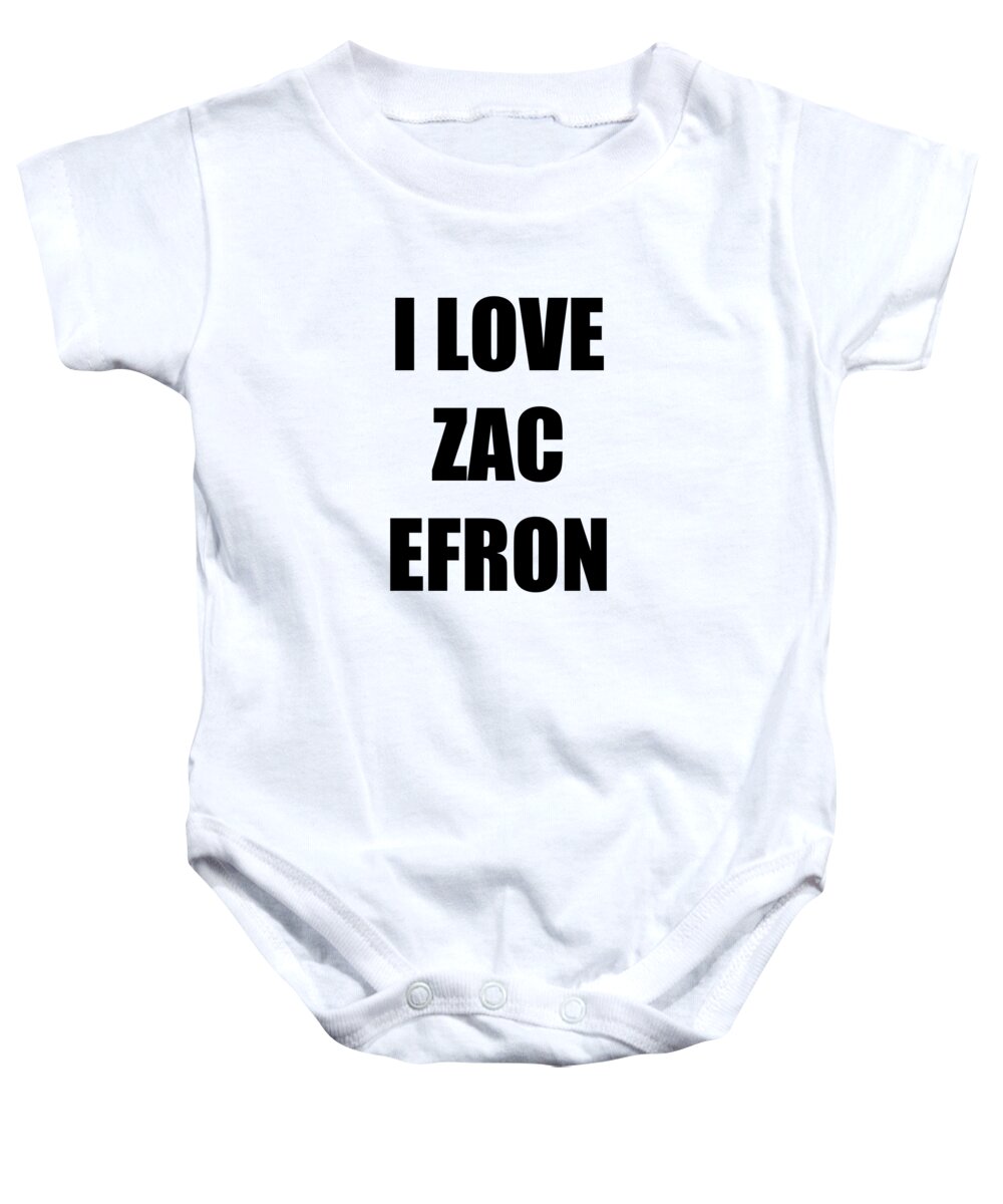 Zac Efron Baby Onesie featuring the digital art I Love Zac Efron Funny Gift Idea by Jeff Brassard